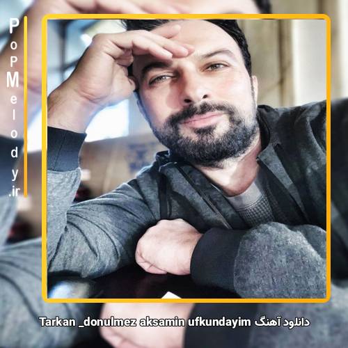 دانلود آهنگ تارکان dönülmez akşamın ufkundayım
